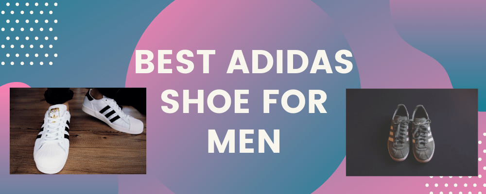 BEST ADIDAS SHOE FOR MEN
